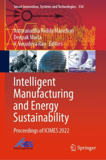 Intelligent Manufacturing and Energy Sustainability : Proceedings of ICIMES 2022 : 334 by Amaranadha Reddy Manchuri - Hardback