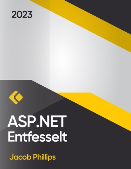 ASP.NET Entfesselt : Der umfassende Leitfaden fur moderne Webentwicklung by Jacob Phillips - Paperback