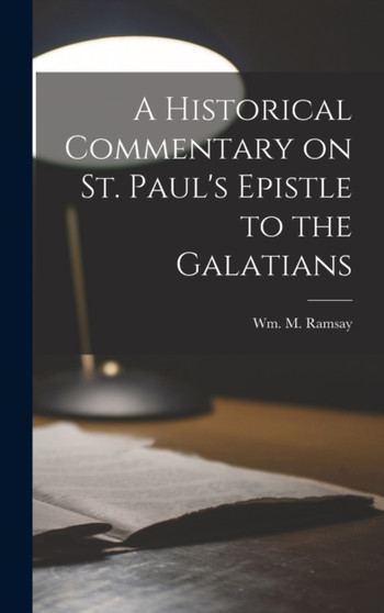 A Historical Commentary on St. Paul's Epistle to the Galatians