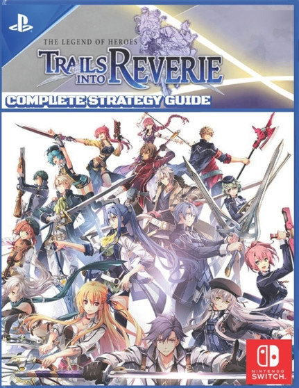 The Legend of Heroes Trails into Reverie Complete Strategy Guide : Best Tips, Tricks, & Strategies by Dr Lucius Hand - Paperback