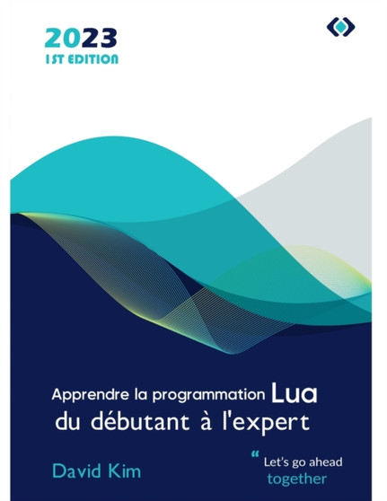 Apprendre la programmation Lua : du debutant a l'expert by David Kim - Paperback