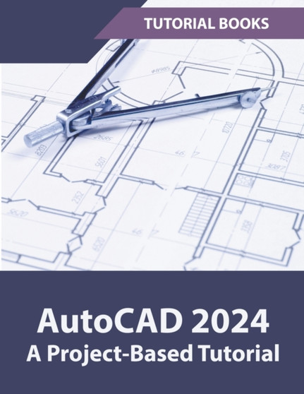 AutoCAD 2024 A Project-Based Tutorial by Tutorial Books - Paperback