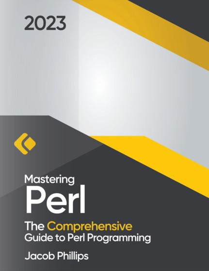 Mastering Perl : The Comprehensive Guide to Perl Programming by Jacob Phillips - Paperback