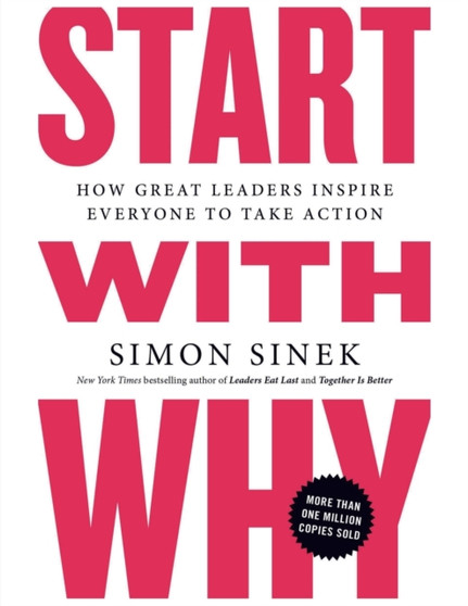 Start with Why : How Great Leaders Inspire Everyone to Take Action by Simon Sinek - Paperback