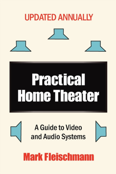 Practical Home Theater : A Guide to Video and Audio Systems (2008 Edition) by Mark Fleischmann - Paperback