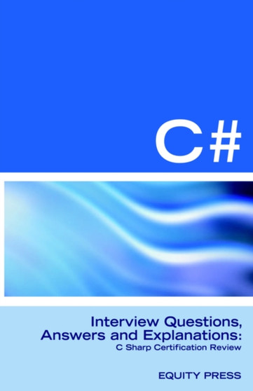 C# Programming Interview Questions, Answers, and Explanations : Programming C# Certification Review by Terry Sanchez-Clark - Paperback