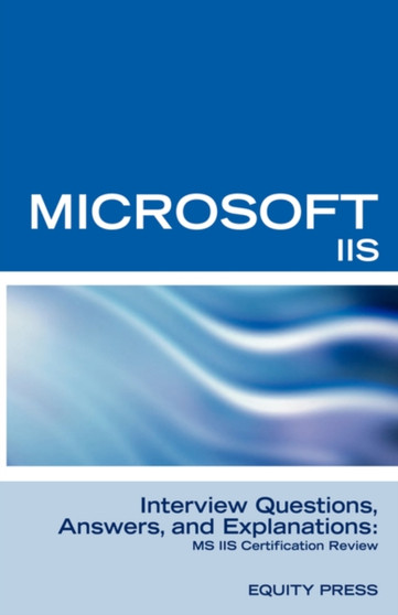 Microsoft Internet Information Server Interview Questions, Answers, and Explanations : Microsoft IIS Certification Review by Terry Sanchez-Clark - Paperback