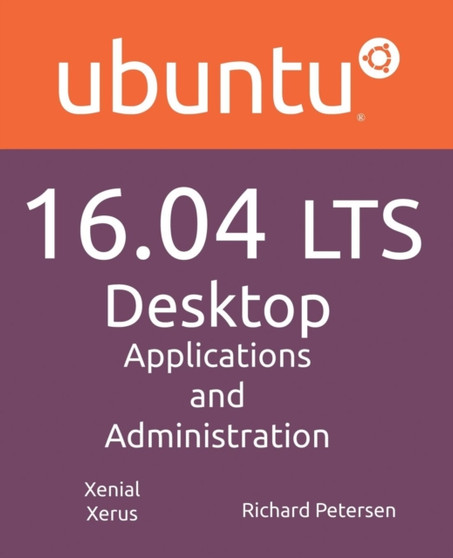Ubuntu 16.04 Lts Desktop : Applications and Administration by Richard Petersen - Paperback