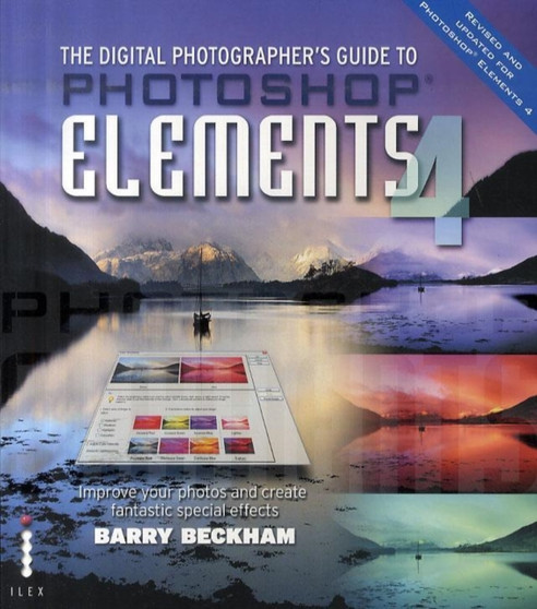 The Digital Photographer's Guide to Photoshop Elements 4 - ImproveYour Photos and Create Fantastic Special Effects by Barry Beckham - Paperback