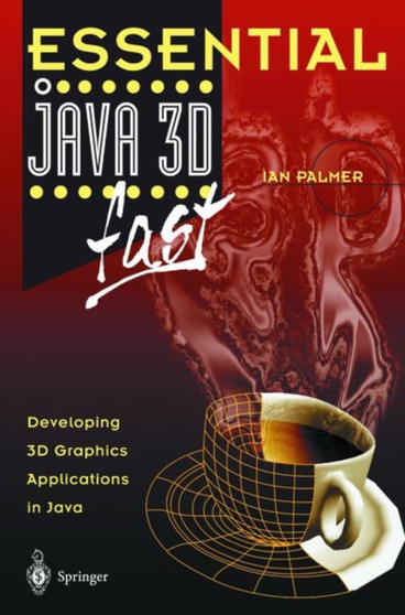Essential Java 3D fast : Developing 3D Graphics Applications in Java by Ian Palmer - Paperback