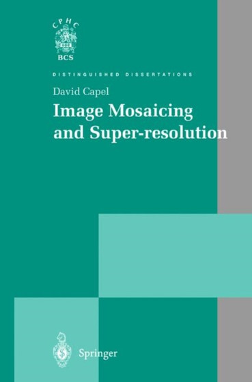 Image Mosaicing and Super-resolution by David Capel - Hardback