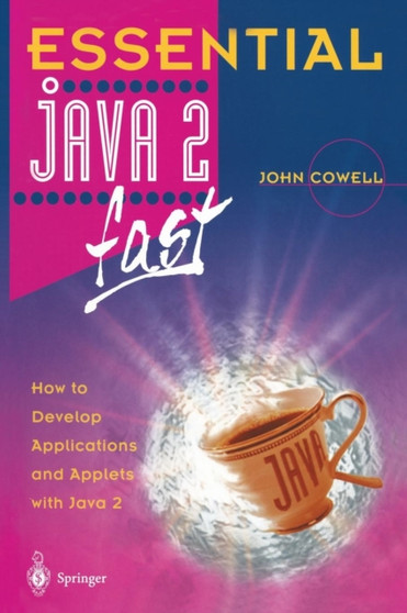 Essential Java 2 fast : How to develop applications and applets with Java 2 by John Cowell - Paperback