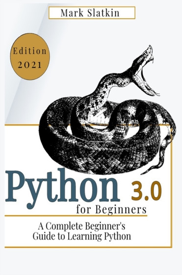 Python for Beginners : A Complete Beginner's Guide to Learn Python 3.0 quickly by Mark Slatkin - Paperback