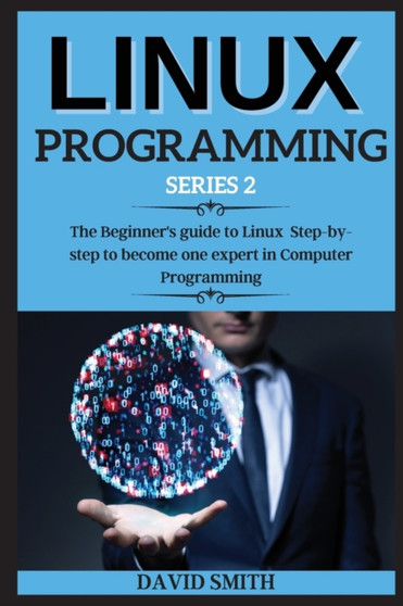 Linux and Kali Linux Programming : Step-by-step guide to Linux Basics for Hackers with Networking, Scripting, and Security by David Smith - Paperback