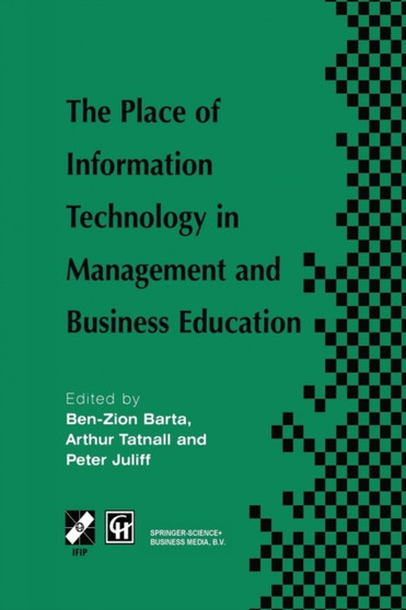 The Place of Information Technology in Management and Business Education : TC3 WG3.4 International Conference on the Place of Information Technology in Management and Business Education 8-12th July 19 by Ben-Zion Barta - Paperback