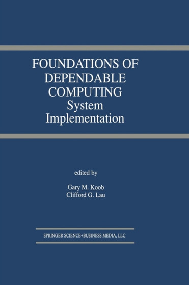Foundations of Dependable Computing : System Implementation : 285 by Gary M. Koob - Paperback