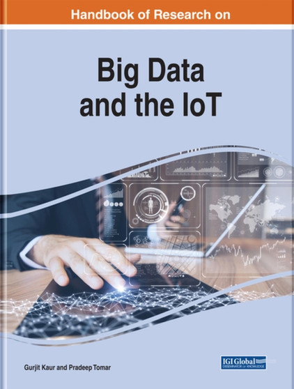 Handbook of Research on Big Data and the IoT by Gurjit Kaur - Hardback