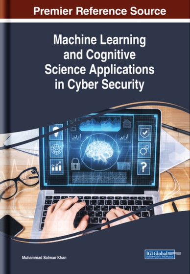 Machine Learning and Cognitive Science Applications in Cyber Security by Muhammad Salman Khan - Hardback