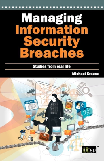 Managing Information Security Breaches : Studies from Real Life by Michael Krausz - Paperback