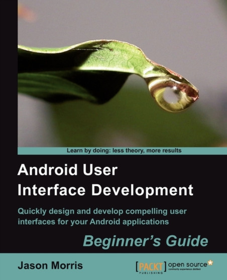 Android User Interface Development: Beginner's Guide by Jason Morris - Paperback