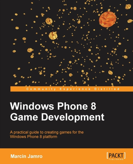 Windows Phone 8 Game Development by Marcin Jamro - Paperback