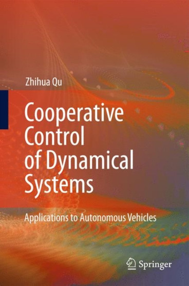 Cooperative Control of Dynamical Systems : Applications to Autonomous Vehicles by Zhihua Qu - Paperback