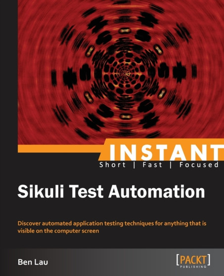 Instant Sikuli Test Automation by Ben Lau - Paperback