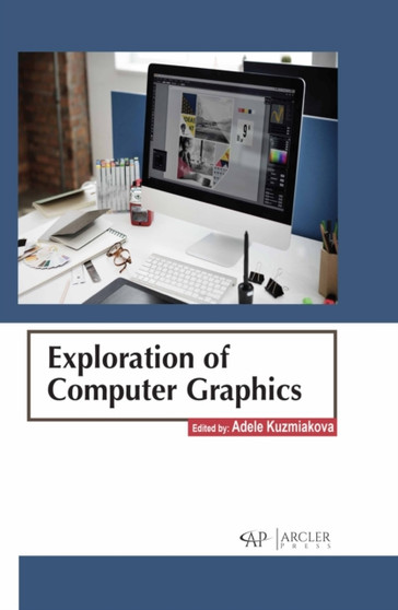Exploration of Computer Graphics by Adele Kuzmiakova - Hardback