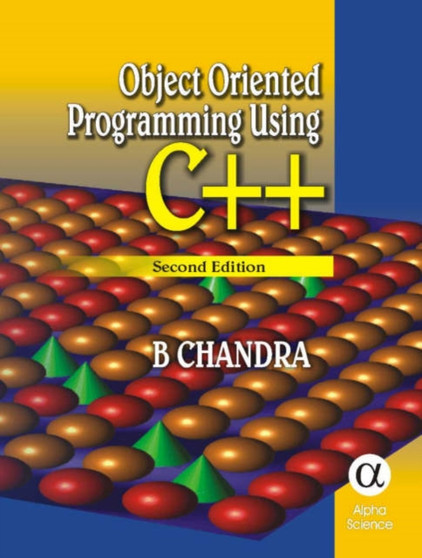 Object Oriented Programming Using C++ by B. Chandra - Hardback