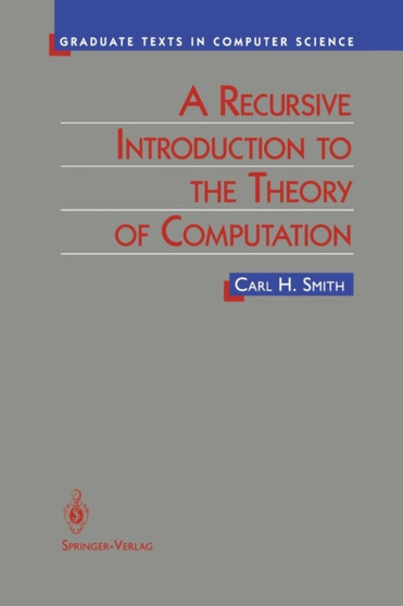 A Recursive Introduction to the Theory of Computation by Carl Smith - Paperback