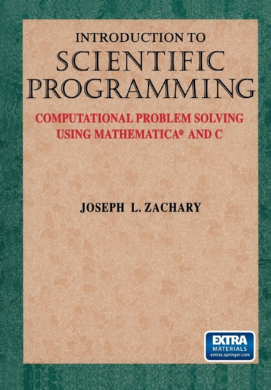 Introduction to Scientific Programming : Computational Problem Solving Using Mathematica (R) and C by Joseph L. Zachary - Paperback