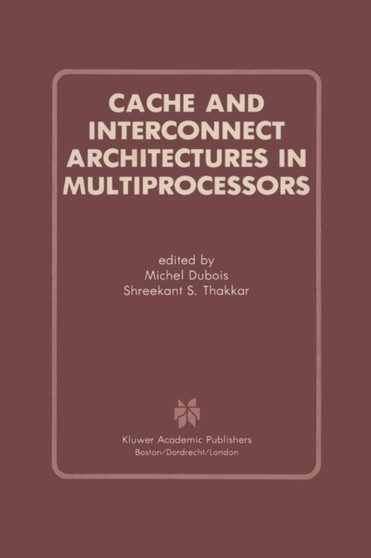 Cache and Interconnect Architectures in Multiprocessors by Michel Dubois - Paperback