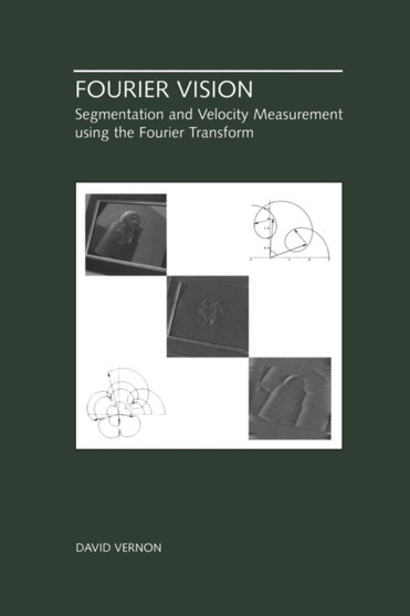 Fourier Vision : Segmentation and Velocity Measurement using the Fourier Transform : 623 by David Vernon - Paperback