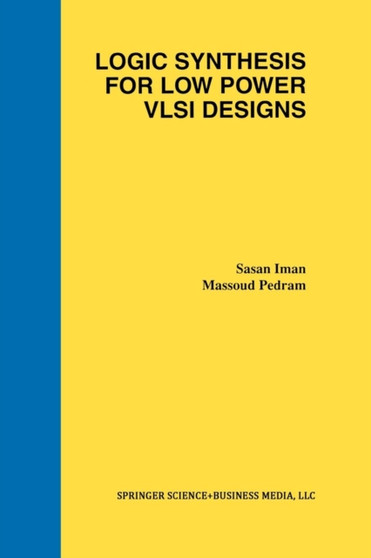 Logic Synthesis for Low Power VLSI Designs by Sasan Iman - Paperback