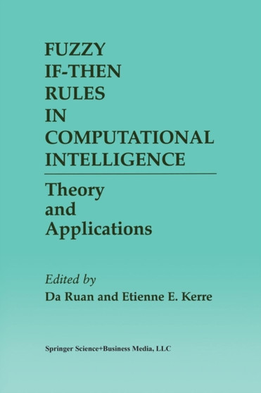 Fuzzy If-Then Rules in Computational Intelligence : Theory and Applications : 553 by Da Ruan - Paperback
