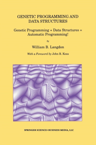 Genetic Programming and Data Structures : Genetic Programming + Data Structures = Automatic Programming! : 1 by William B. Langdon - Paperback