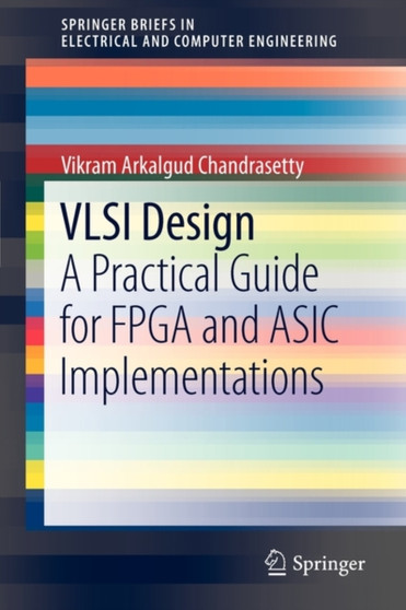 VLSI Design : A Practical Guide for FPGA and ASIC Implementations by Vikram Arkalgud Chandrasetty - Paperback