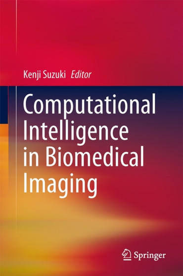 Computational Intelligence in Biomedical Imaging by Kenji Suzuki - Hardback