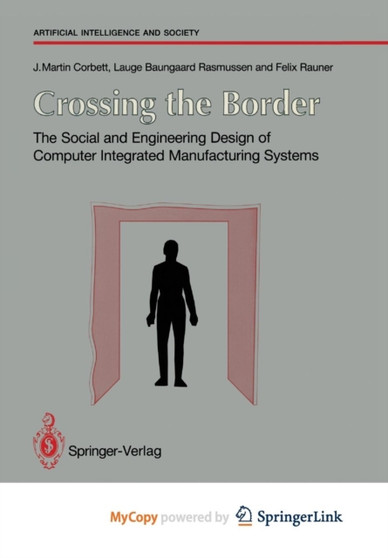 Crossing the Border : The Social and Engineering Design of Computer Integrated Manufacturing Systems by J.Martin Corbett - Paperback
