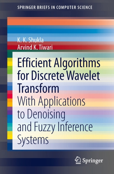 Efficient Algorithms for Discrete Wavelet Transform : With Applications to Denoising and Fuzzy Inference Systems by K K Shukla - Paperback