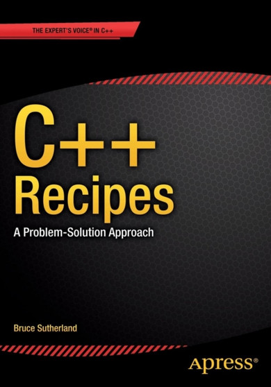 C++ Recipes : A Problem-Solution Approach by Bruce Sutherland - Paperback