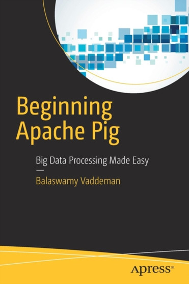 Beginning Apache Pig : Big Data Processing Made Easy by Balaswamy Vaddeman - Paperback