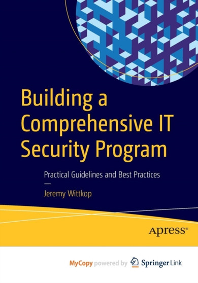 Building a Comprehensive IT Security Program : Practical Guidelines and Best Practices by Jeremy Wittkop - Paperback