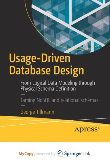 Usage-Driven Database Design : From Logical Data Modeling through Physical Schema Definition by George Tillmann - Paperback