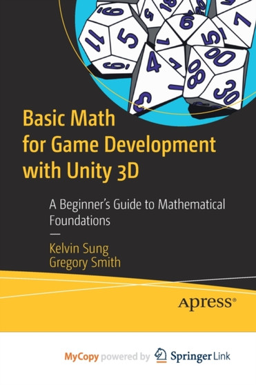 Basic Math for Game Development with Unity 3D : A Beginner's Guide to Mathematical Foundations by Sung Kelvin Sung - Paperback