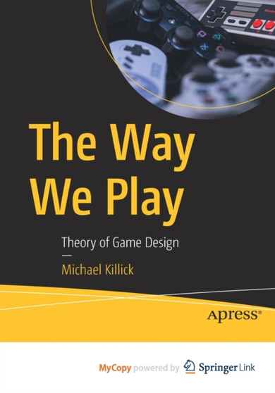 The Way We Play : Theory of Game Design by Killick Michael Killick - Paperback