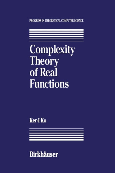 Complexity Theory of Real Functions by K. Ko - Paperback