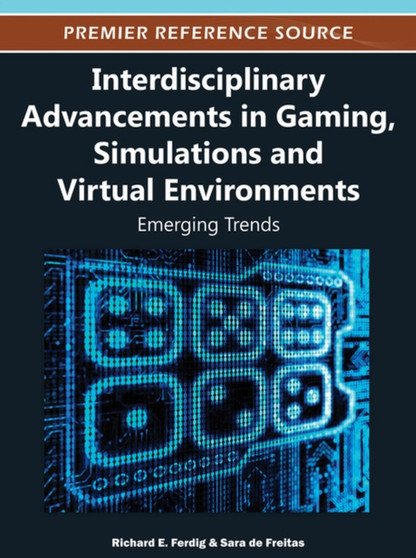 Interdisciplinary Advancements in Gaming, Simulations, and Virtual Environments : Emerging Trends by Richard E. Ferdig - Hardback