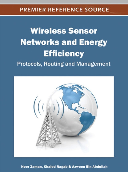 Wireless Sensor Networks and Energy Efficiency : Protocols, Routing and Management by Noor Zaman - Hardback