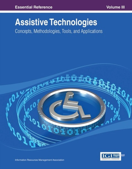 Assistive Technologies : Concepts, Methodologies, Tools, and Applications by Information Resources Management Association - Hardback
